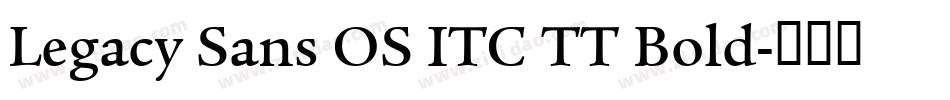 Legacy Sans OS ITC TT Bold字体转换